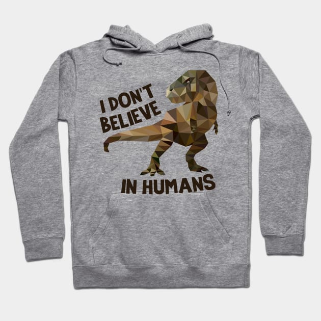 I Don't Believe In Humans- Dinosaur Hoodie by MKD